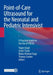 Point-of-Care Ultrasound for the Neonatal and Pediatric Intensivist: A Practical Guide on the Use of Pocus by Yogen Singh