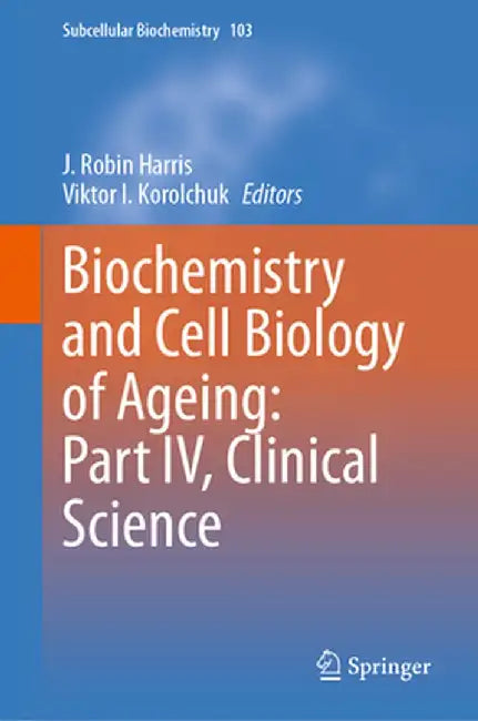 Biochemistry and Cell Biology of Ageing: Part IV, Clinical Science by J. Robin Harris