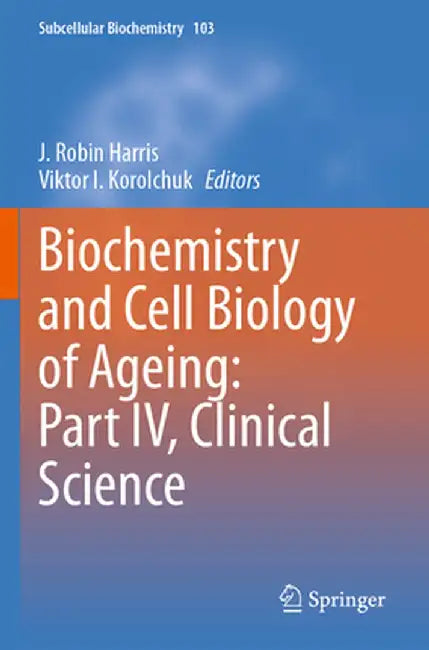 Biochemistry and Cell Biology of Ageing: Part IV, Clinical Science by J. Robin Harris