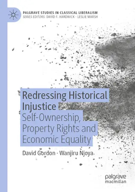 Redressing Historical Injustice: Self-Ownership Property Rights and Economic Equality by David Gordon