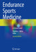 Endurance Sports Medicine: A Clinical Guide by Timothy L. Miller