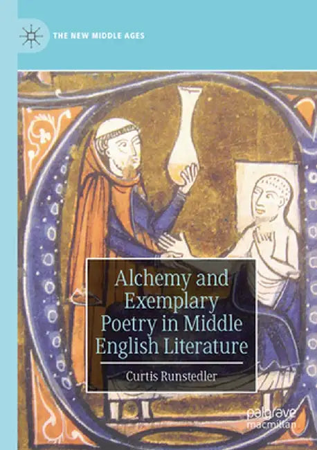 Alchemy and Exemplary Poetry in Middle English Literature by Curtis Runstedler