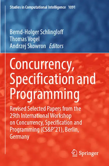 Concurrency, Specification and Programming: Revised Selected Papers from the 29th International Workshop on Concurrency, Specification and Programming by Bernd-Holger Schlingloff
