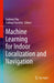 Machine Learning for Indoor Localization and Navigation by Saideep Tiku