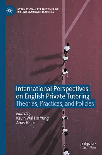 International Perspectives on English Private Tutoring: Theories, Practices, and Policies by Kevin Wai Ho Yung