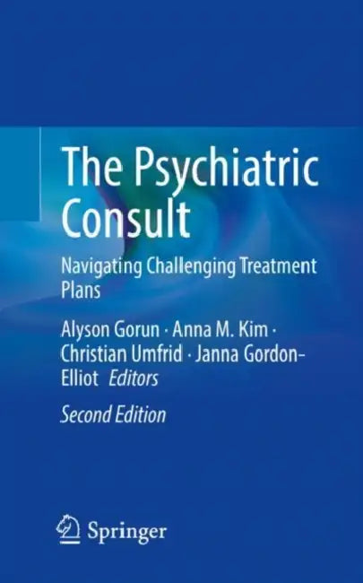 The Psychiatric Consult: Navigating Challenging Treatment Plans by Alyson Gorun