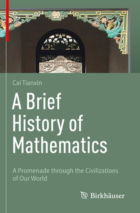 A Brief History of Mathematics: A Promenade Through the Civilizations of Our World by Tianxin Cai