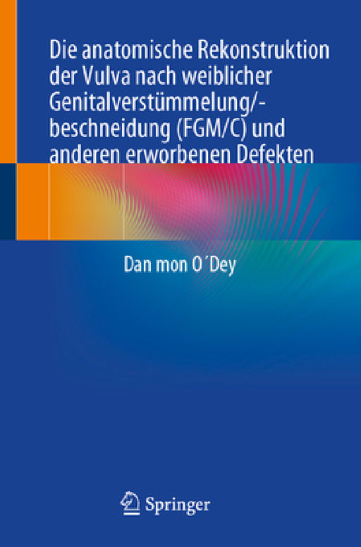 Die Anatomische Rekonstruktion Der Vulva Nach Weiblicher Genitalverstümmelung/-Beschneidung (Fgm/C) Und Anderen Erworbenen Defekten by Dan Mon O´dey