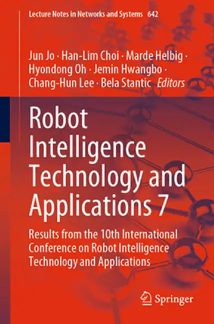 Robot Intelligence Technology and Applications 7: Results from the 10th International Conference on Robot Intelligence Technology and Applications by Jun Jo