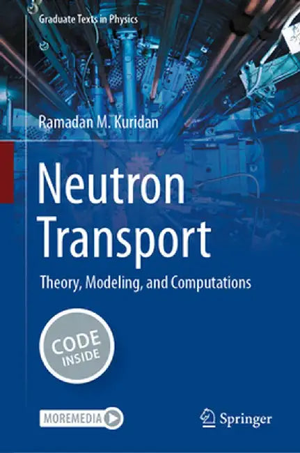 Neutron Transport: Theory, Modeling, and Computations by Ramadan M. Kuridan