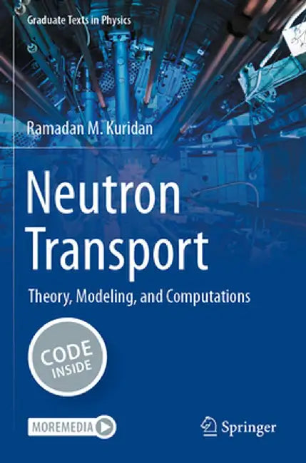 Neutron Transport: Theory, Modeling, and Computations by Ramadan M. Kuridan