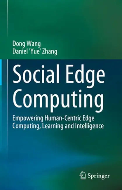 Social Edge Computing: Empowering Human-Centric Edge Computing, Learning and Intelligence by Dong Wang