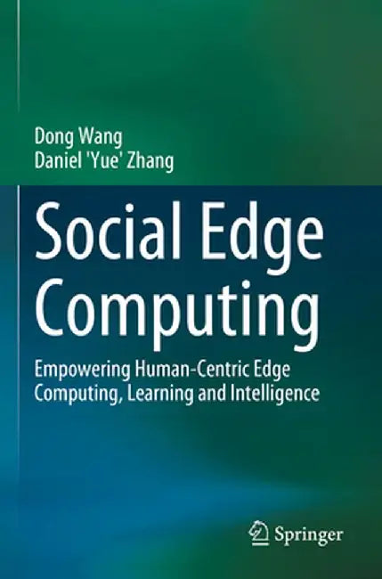 Social Edge Computing: Empowering Human-Centric Edge Computing, Learning and Intelligence by Dong Wang