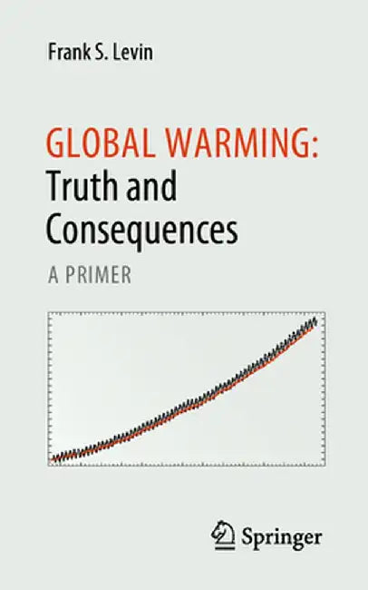 Global Warming: Truth and Consequences: A Primer by Frank S. Levin