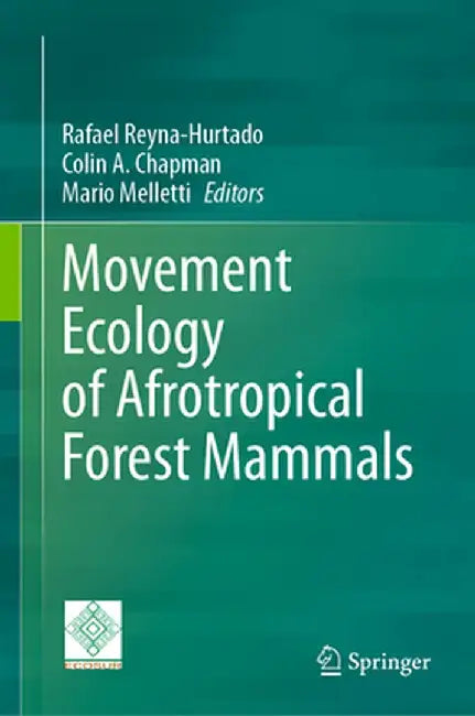 Movement Ecology of Afrotropical Forest Mammals by Rafael Reyna-Hurtado