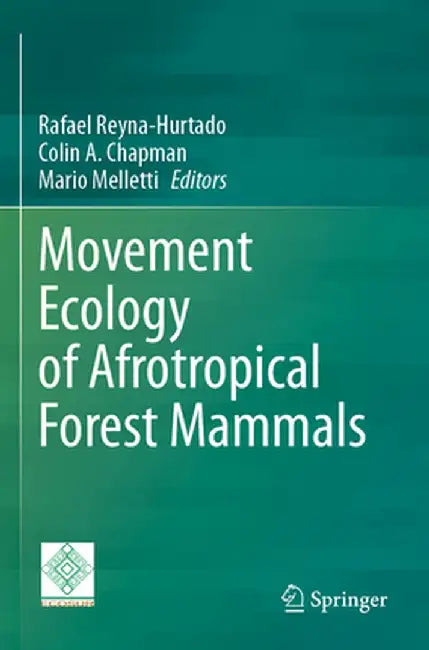 Movement Ecology of Afrotropical Forest Mammals by Rafael Reyna-Hurtado
