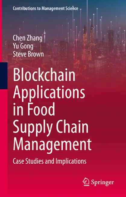 Blockchain Applications in Food Supply Chain Management: Case Studies and Implications by Chen Zhang
