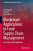 Blockchain Applications in Food Supply Chain Management: Case Studies and Implications by Chen Zhang