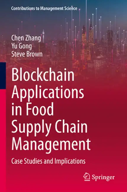 Blockchain Applications in Food Supply Chain Management: Case Studies and Implications by Chen Zhang