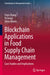 Blockchain Applications in Food Supply Chain Management: Case Studies and Implications by Chen Zhang