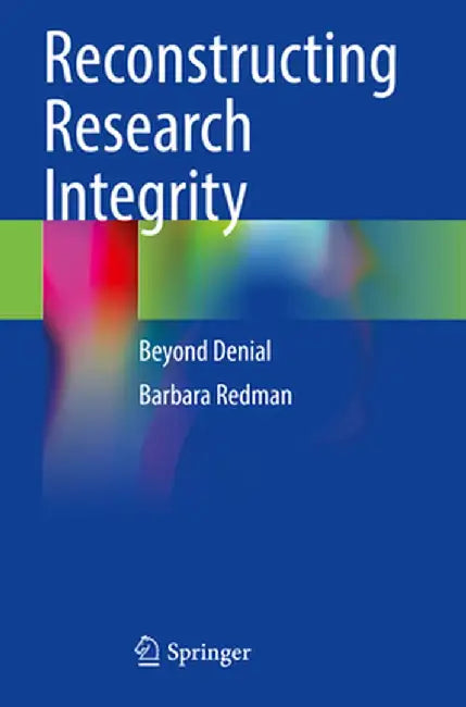 Reconstructing Research Integrity: Beyond Denial by Barbara Redman