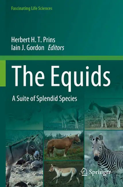 The Equids: A Suite of Splendid Species by Herbert H. T. Prins
