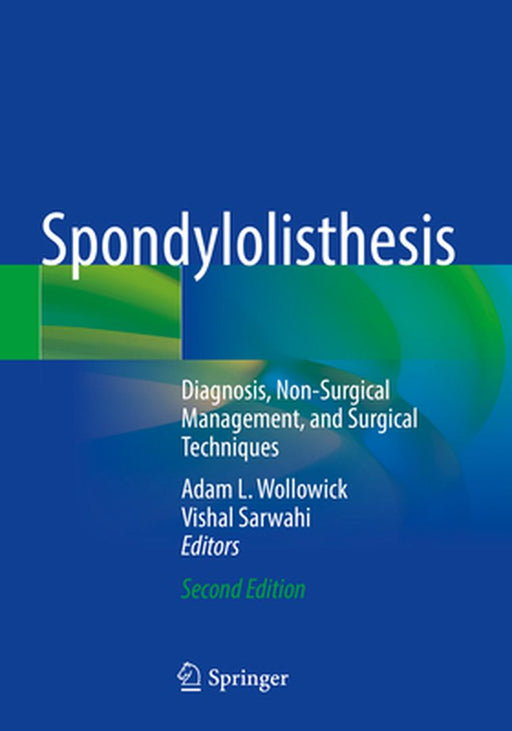 Spondylolisthesis: Diagnosis, Non-Surgical Management, and Surgical Techniques by Adam L. Wollowick