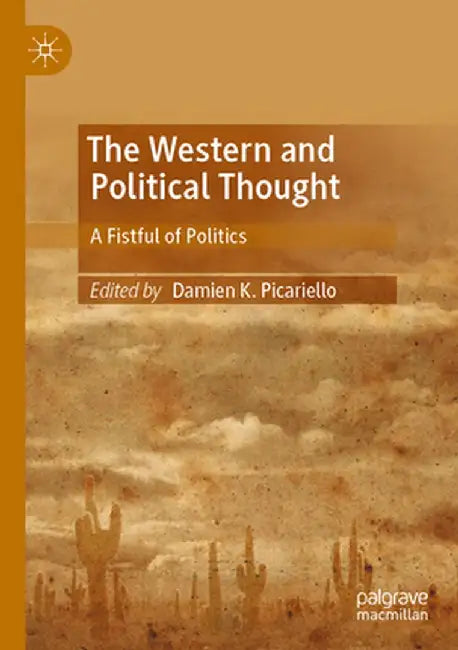 The Western and Political Thought: A Fistful of Politics by Damien K. Picariello