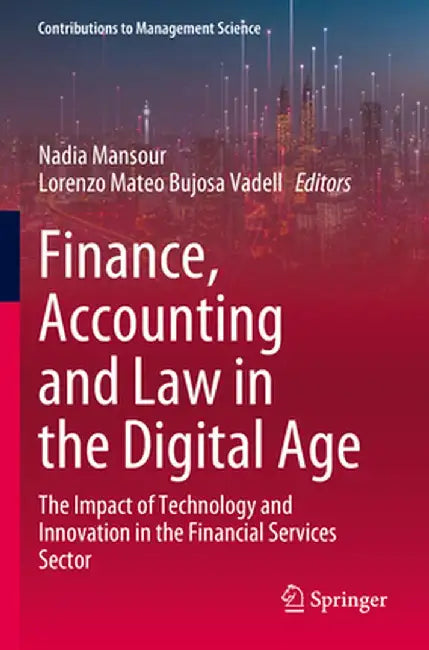 Finance, Accounting and Law in the Digital Age: The Impact of Technology and Innovation in the Financial Services Sector by Nadia Mansour
