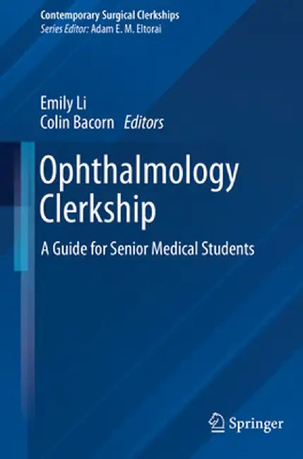 Ophthalmology Clerkship: A Guide for Senior Medical Students by Emily Li