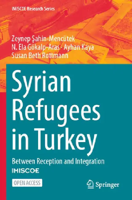 Syrian Refugees in Turkey: Between Reception and Integration by Zeynep Şahin-Mencütek