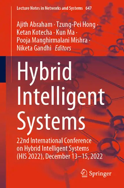 Hybrid Intelligent Systems: 22nd International Conference on Hybrid Intelligent Systems (His 2022), December 13-15, 2022 by Ajith Abraham
