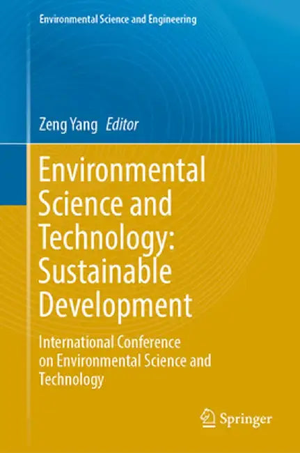 Environmental Science and Technology: Sustainable Development: International Conference on Environmental Science and Technology by Zeng Yang
