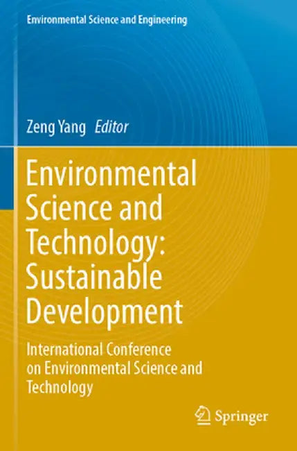 Environmental Science and Technology: Sustainable Development: International Conference on Environmental Science and Technology by Zeng Yang