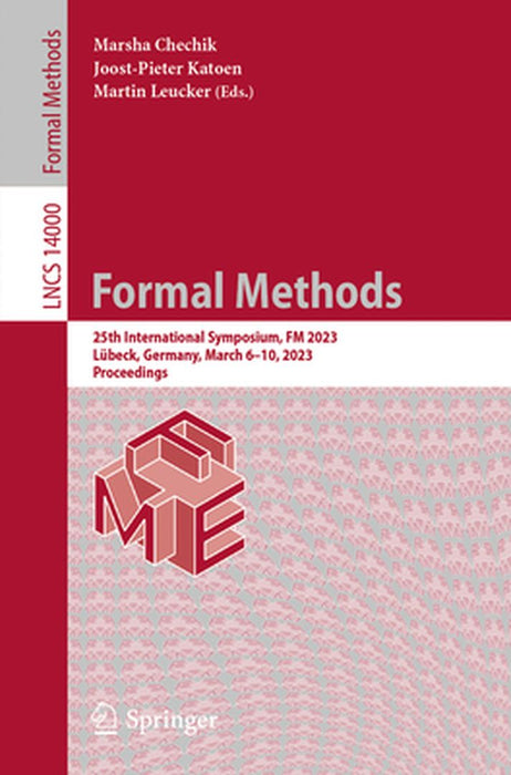 Formal Methods: 25th International Symposium, FM 2023, Lübeck, Germany, March 6-10, 2023, Proceedings by Marsha Chechik