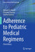 Adherence to Pediatric Medical Regimens by Michael A. Rapoff