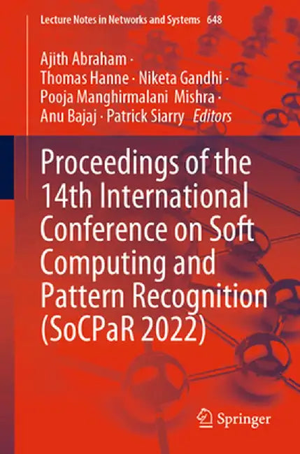 Proceedings of the 14th International Conference on Soft Computing and Pattern Recognition (Socpar 2022) by Ajith Abraham