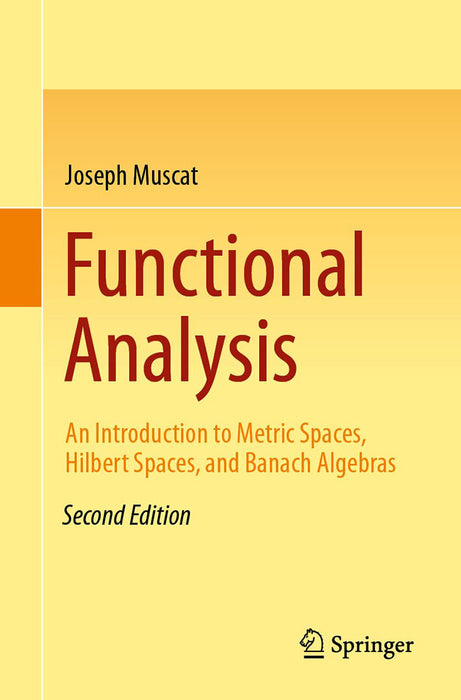 Functional Analysis: An Introduction to Metric Spaces Hilbert Spaces and Banach Algebras by Joseph Muscat