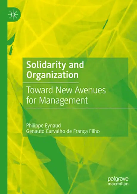 Solidarity and Organization: Toward New Avenues for Management by Philippe Eynaud