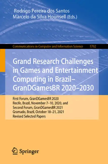 Grand Research Challenges in Games and Entertainment Computing in Brazil - Grandgamesbr 2020-2030: First Forum, Grandgamesbr 2020, Recife, Brazil, Nov by Rodrigo Pereira Dos Santos