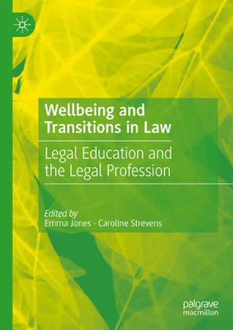 Wellbeing and Transitions in Law: Legal Education and the Legal Profession by Emma Jones