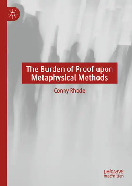 The Burden of Proof Upon Metaphysical Methods by Conny Rhode