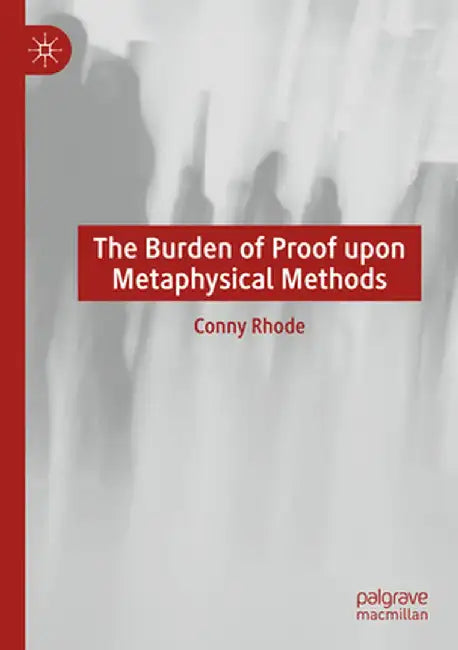 The Burden of Proof Upon Metaphysical Methods by Conny Rhode