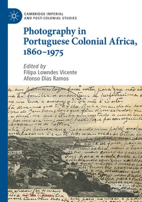 Photography in Portuguese Colonial Africa, 1860-1975 by Filipa Lowndes Vicente