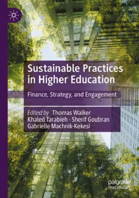 Sustainable Practices in Higher Education: Finance, Strategy, and Engagement by Thomas Walker