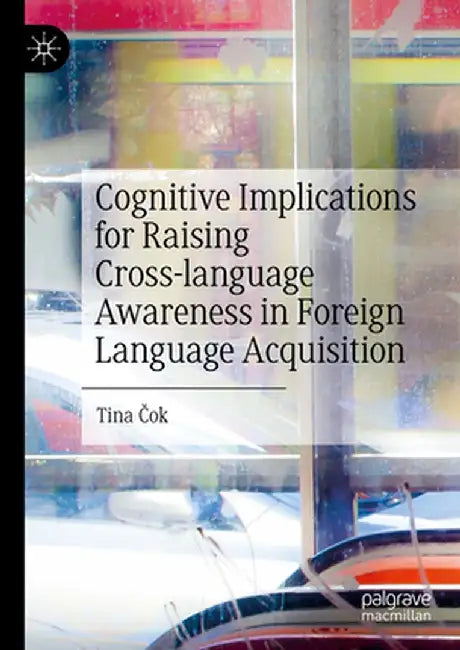 Cognitive Implications for Raising Cross-Language Awareness in Foreign Language Acquisition by Tina Čok