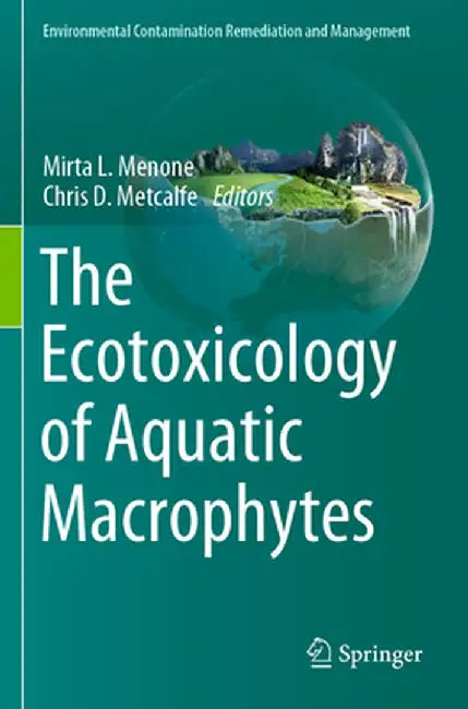 The Ecotoxicology of Aquatic Macrophytes by Mirta L. Menone