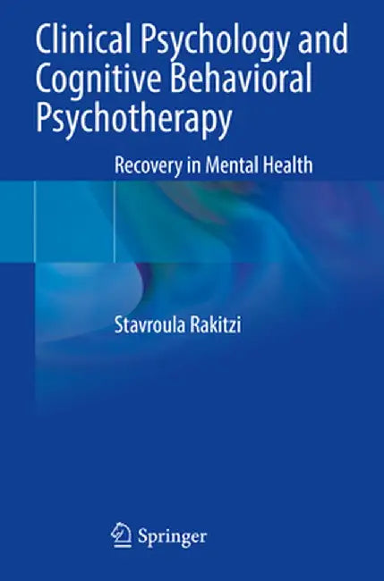 Clinical Psychology and Cognitive Behavioral Psychotherapy: Recovery in Mental Health by Stavroula Rakitzi
