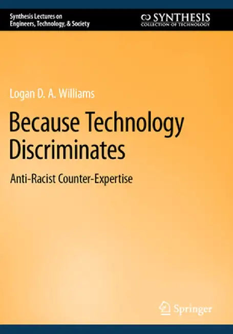 Because Technology Discriminates: Anti-Racist Counter-Expertise by Logan D. A. Williams