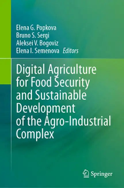 Digital Agriculture for Food Security and Sustainable Development of the Agro-Industrial Complex by Elena G. Popkova